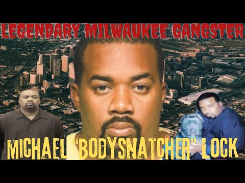 How Michael "Bodysnatcher" Lock Became MILWAUKEE'S LEGENDARY GANGSTER