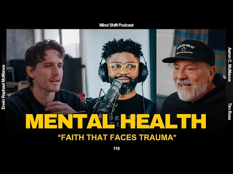 Mental Health: Faith That Faces Trauma - Mind Shift #110 With Tim Ross