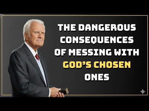 The Dangerous Consequences of Messing with God’s Chosen Ones by Billy Graham