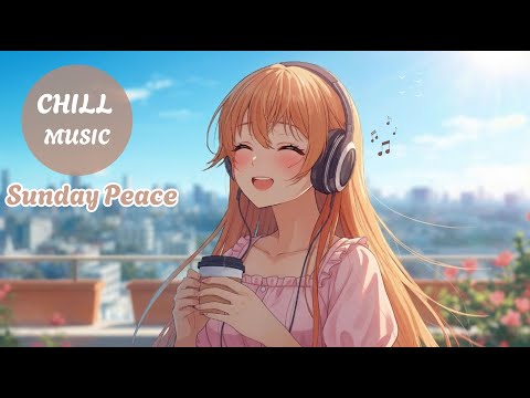 Playlist | Sunday Peace | Soft Lo-fi & Cozy Jazzhop | Morning Music for Study, Work & Relax ☀️✨
