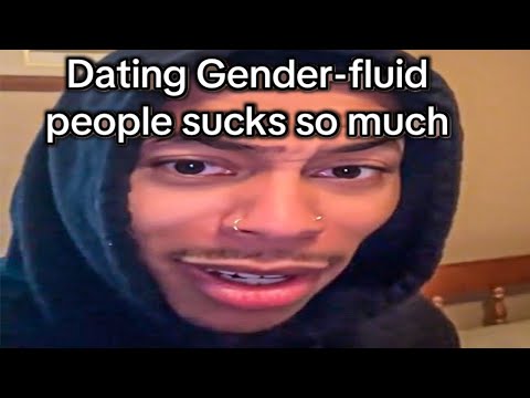 "Dating Genderfluid is bullsh*t"