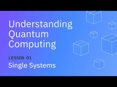Single Systems | Understanding Quantum Information & Computation | Lesson 01