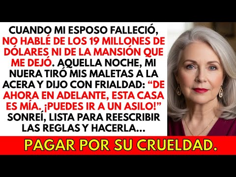 El día que enviudé, mi nuera gritó: "Ahora yo mando, ¡vete a un asilo!" Ella no sabía de los US$ 19M