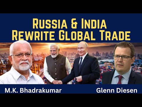 M. K. Bhadrakumar: Russia & India Rewrite Global Trade