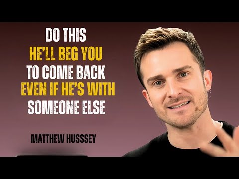 Do This, He'll Beg You To Come Back – Even If He's With Someone Else | Matthew Hussey