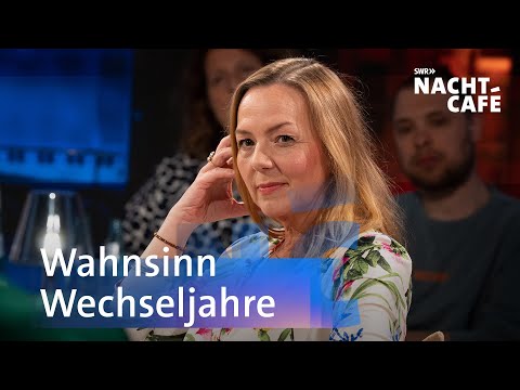 Wahnsinn Wechseljahre | SWR Nachtcafé