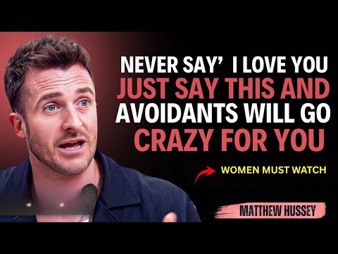 Never Say ‘I Love You’ — Just Say THIS and Avoidants Will Go Crazy for You || Matthew Hussey ||