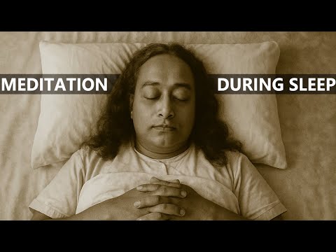 SECRET MEDITATION DURING SLEEP - BY PARAMAHANSA YOGANANDA