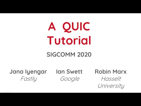 QUIC Protocol Tutorial - SIGCOMM 2020