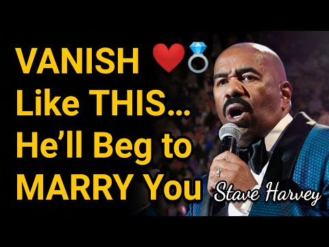 VANISH Like THIS… He’ll Beg to MARRY You | Steve Harvey Motivation