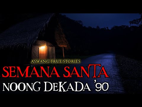 SEMANA SANTA NOONG DEKADA '90 - ASWANG TRUE STORIES