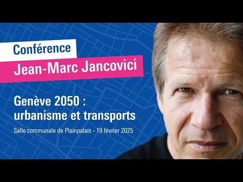 Jean-Marc Jancovici en conférence - Genève 2050 : Urbanisme et transports