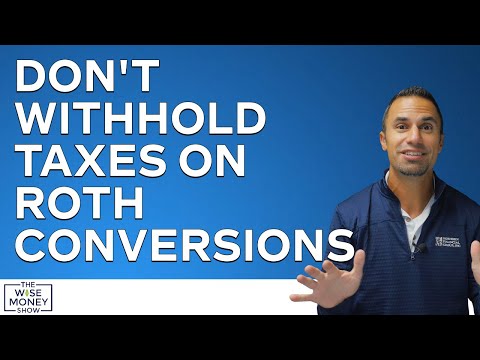 Don't Withhold Taxes on Roth Conversions