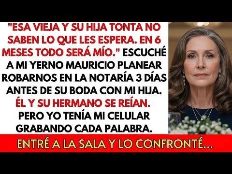 Mi yerno dijo "esa vieja y su hija no saben lo que les espera" 72 horas antes de la boda...