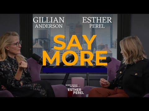 Say More - Esther Perel on fantasy with Gillian Anderson | Where Should We Begin? With Esther Perel