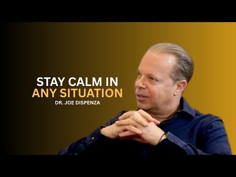 Train your mind to stay calm in any situation | DR. JOE DISPENZA