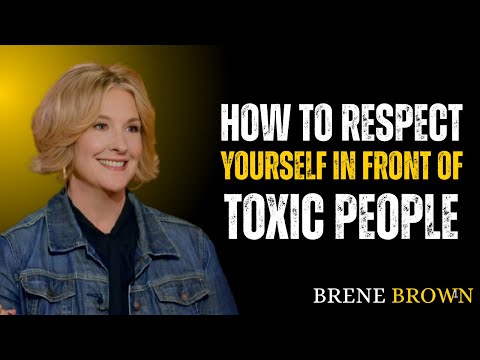 HOW TO RESPECT YOURSELF IN FRONT OF TOXIC PEOPLE | BRENE BROWN BEST SPEECH