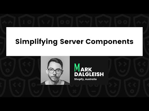 Simplifying Server Components – Mark Dalgleish, React Advanced 2023