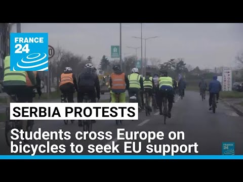 Serbian student protesters head to Strasbourg on bicycles to seek EU support • FRANCE 24 English