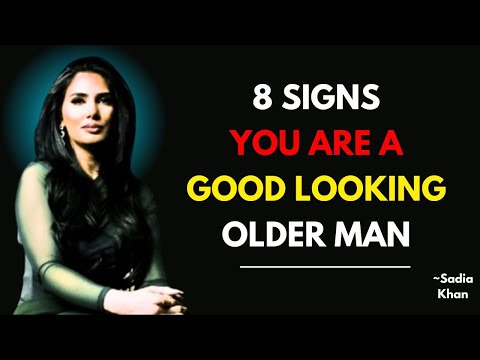 8 Signs You’re A Good Looking OLDER MAN - Even If You Don’t Think So||Sadia Khan