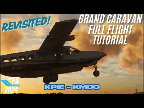 MSFS 2024 - Cessna C208 Grand Caravan REVISITED! - Full Flight Tutorial