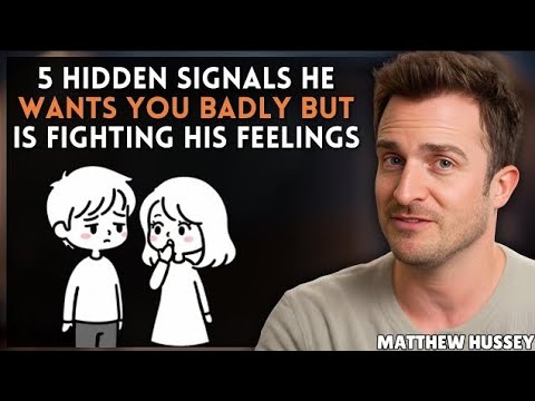 5 Hidden Signals He WANTS You BADLY ButIs Fighting His Feelings || Matthew Hussey ||Dating Advice