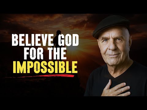 BELIEVE GOD FOR THE IMPOSSIBLE | Step Out In Faith - Wayne Dyer