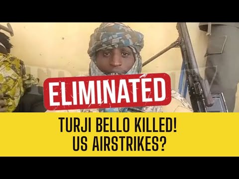 BREAKING: TURJI BELLO DEAD! Sources Say US Airstrikes Killed Bandit Kingpin!
