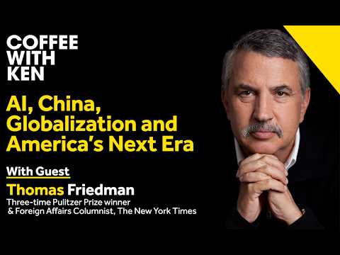 Tom Friedman: AI, China, Globalization and America’s Next Era | Coffee with Ken