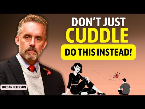How To Cuddle With A Man To Make Him Addicted (The Secret Psychology of Intimacy) || Jordan Peterson