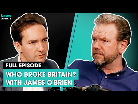 Who broke Britain? With James O'Brien | The News Agents