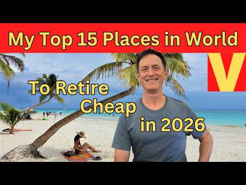 Top 15 Places in the Entire World to Retire Cheap in 2026