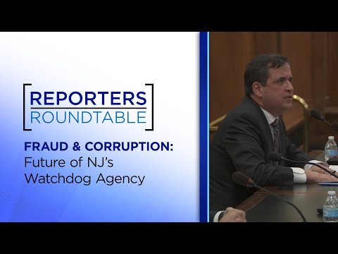 NJ’s push – and reversal – to limit government watchdog powers | Reporters Roundtable
