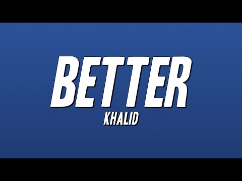 Khalid - Better (Lyrics)