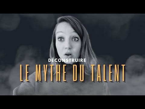 Déconstruire le mythe du talent