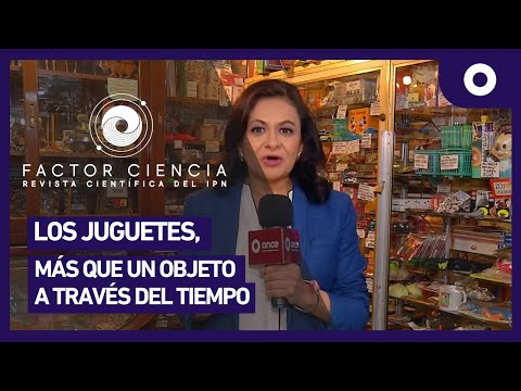 Factor Ciencia - Los juguetes, más que un objeto a través del tiempo