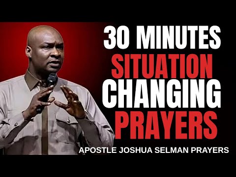 30 MINUTES SITUATION CHANGING PRAYERS _ MORNING PRAYER _ APOSTLE JOSHUA SELMAN