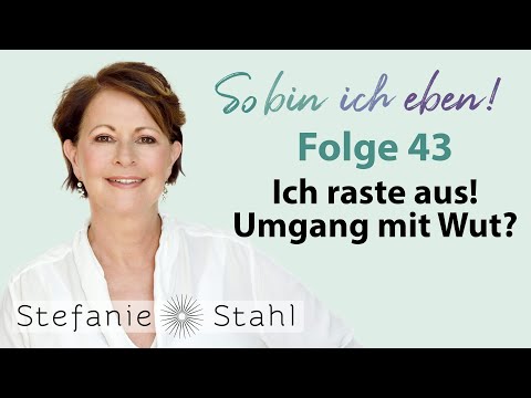 Stefanie Stahl #43 | Ich raste aus! Wie gehen wir mit Wut um? | So bin ich eben