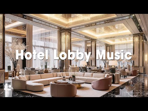 ✨ Luxury Hotel Lobby Jazz – Elegant Smooth Lounge Music for Relax, Work, Study & Good Mood