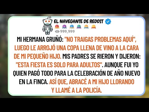 Mi Hermana Me Gritó: "Controla A Tu Mocoso", Y Luego Le Arrojó Vino A La Cara A Mi Hijo, Así Que Lla