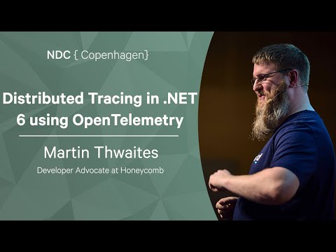 Distributed Tracing in .NET 6 using OpenTelemetry - Martin Thwaites - NDC Copenhagen 2022