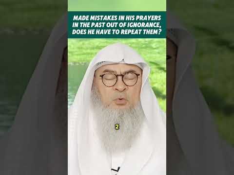 Made mistakes in prayers in past due to ignorance, do I have to repeat them? #quran assim al hakeem