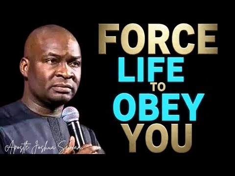 FORCE LIFE TO OBEY YOU - APOSTLE JOSHUA SELMAN 