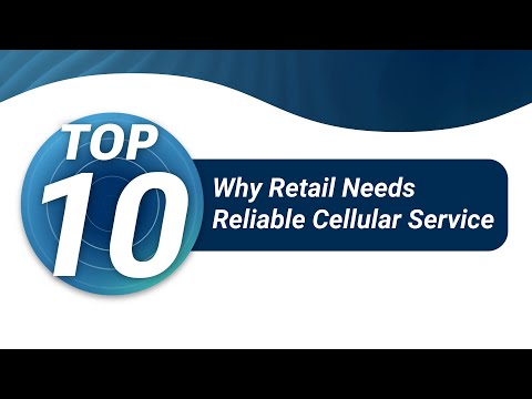Top 10 Reasons Why Retail Needs Reliable Cellular Service