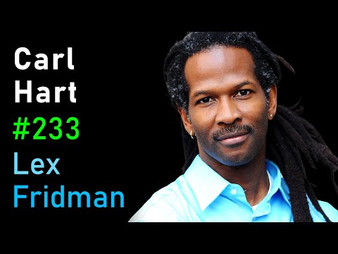 Carl Hart: Heroin, Cocaine, MDMA, Alcohol & the Role of Drugs in Society | Lex Fridman Podcast #233