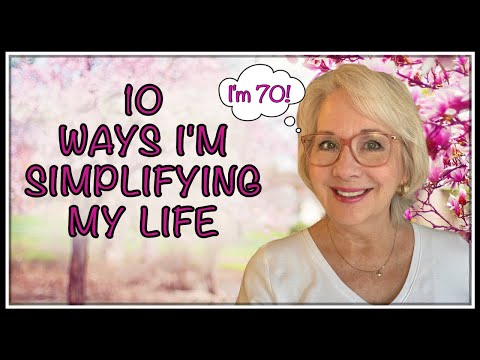 10 Ways I'm SIMPLIFYING MY LIFE at 70