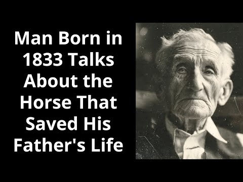 Man Born in 1833 Talks About the Horse That Saved His Father's Life - Enhanced Audio and Video