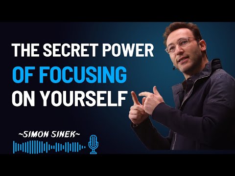 THE SECRET POWER OF FOCUSING ON YOURSELF || SIMON SINEK BEST MOTIVATIONAL SPEECH ||