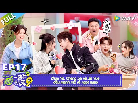 EP17 FULL：Zhou Ye, Cheng Lei và Jin Yue đều mạnh mẽ và ngọt ngào