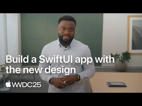 WWDC25: Build a SwiftUI app with the new design | Apple